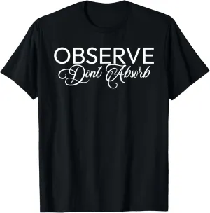 Observe Don't Absorb Stoic Life Peace Lessons Minimalist T-Shirt
